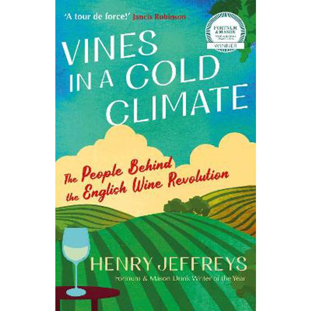 Vines in a Cold Climate: The People Behind the English Wine Revolution (Paperback) - Henry Jeffreys